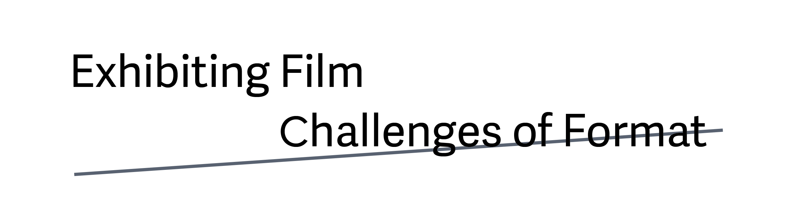 Exhibiting Film - Challenges of Format